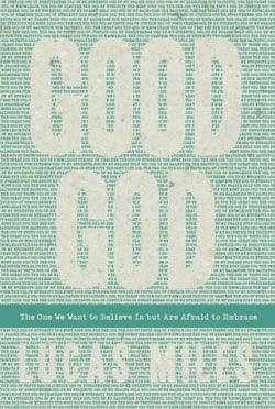 Good God - The One We Want to Believe In but Are Afraid to Embrace