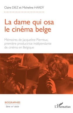 La dame qui osa le cinéma belge - Mémoires de Jacqueline Pierreux première productrice indépendante de cinéma en Belgique