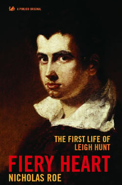 Fiery Heart - The First Life of Leigh Hunt