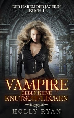 Vampire geben keine Knutschflecken - Der Harem der Jägerin, #1