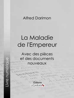 La Maladie de l'Empereur - Avec des pièces et des documents nouveaux