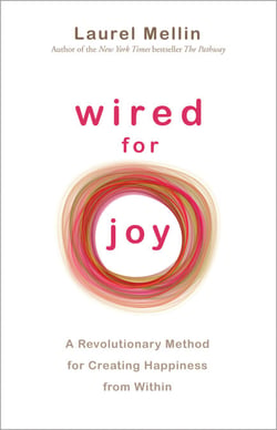 Wired for Joy! - A Revolutionary Method for Creating Happiness from Within