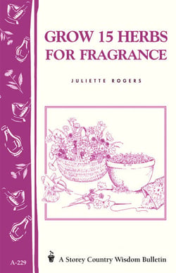 Grow 15 Herbs for Fragrance - Storey Country Wisdom Bulletin A-229