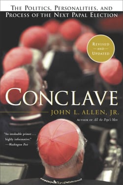 Conclave - The Politics, Personalities, and Process of the Next Papal Election