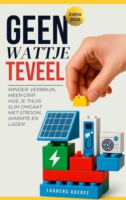 Geen Wattje Te veel: Minder verbruik, meer grip: Hoe je thuis slim omgaat met stroom, warmte en laden