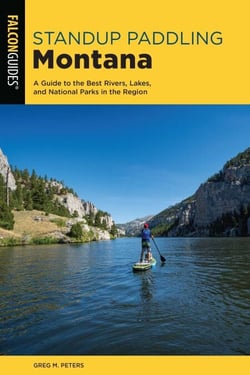 Standup Paddling Montana - A Guide to the Best Rivers, Lakes, and National Parks in the Region