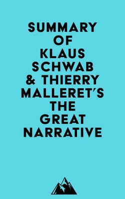 Summary of Professor Dr.-Ing. Klaus Schwab &amp; Thierry Malleret's The Great Narrative (The Great Reset Book 2)
