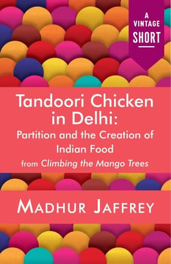 Tandoori Chicken in Delhi - Partition and the Creation of Indian Food