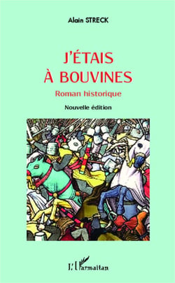 J'étais à Bouvines - Roman historique - Nouvelle édition
