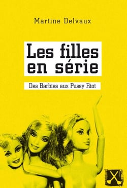 Les filles en série - Des Barbies aux Pussy Riot