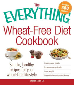 The Everything Wheat-Free Diet Cookbook - Simple, Healthy Recipes for Your Wheat-Free Lifestyle