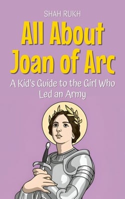 All About Joan of Arc: A Kid’s Guide to the Girl Who Led an Army - Knowledge Books For Kids, #72