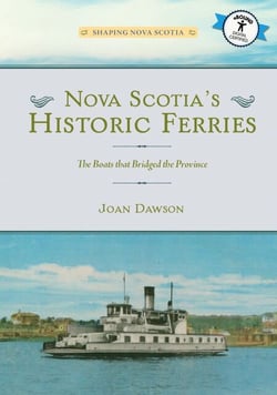 Nova Scotia’s Historic Ferries - The Boats that Bridged the Province
