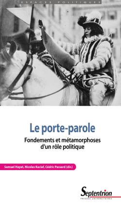 Le porte-parole - Fondements et métamorphoses d’un rôle politique
