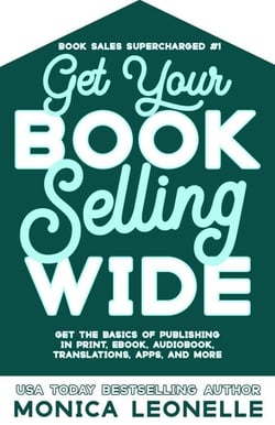 Get Your Book Selling Wide: Get the Basics of Publishing in Print, Ebook, Audiobook, Translations, Apps, and More (Book Sales Supercharged #1) - Book Sales Supercharged, #1