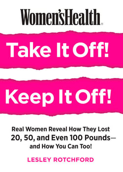 Women's Health Take It Off! Keep It Off! - Real Women Reveal How They Lost 20, 50, Even 100 Pounds--and How You Can Too!