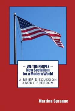 We the People: New Socialism for a Modern World: A Brief Discussion About Freedom