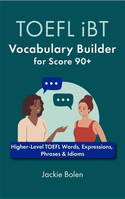 TOEFL iBT Vocabulary Builder for Score 90+: Higher-Level TOEFL Words, Expressions, Phrases &amp; Idioms