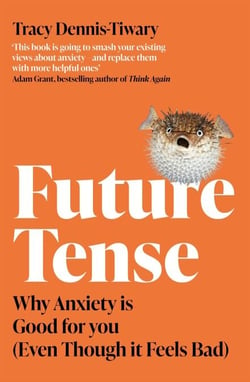 Future Tense - Why Anxiety is Good for You (Even Though it Feels Bad)