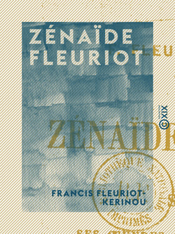 Zénaïde Fleuriot - Sa vie, ses œuvres, sa correspondance