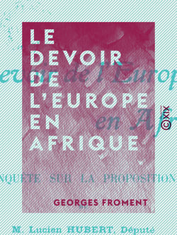Le Devoir de l'Europe en Afrique - Enquête sur la proposition de M. Lucien Hubert, député, relative à la protection matérielle et morale des races indigènes