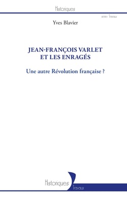 Jean-François Varlet et les enragés - Une autre Révolution française ?