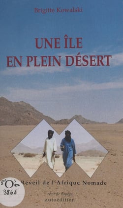 Une île en plein désert - Ou Le réveil de l'Afrique nomade