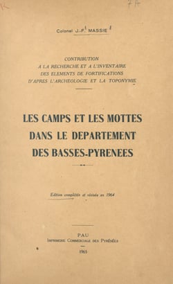 Contribution à la recherche et à l'inventaire des éléments de fortifications d'après l'archéologie et la toponymie - Les camps et les mottes dans le département des Basses-Pyrénées
