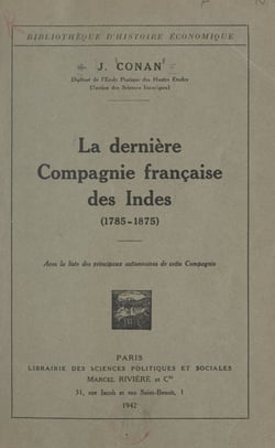 La dernière Compagnie française des Indes, 1785-1875 - Avec la liste des principaux actionnaires de cette Compagnie