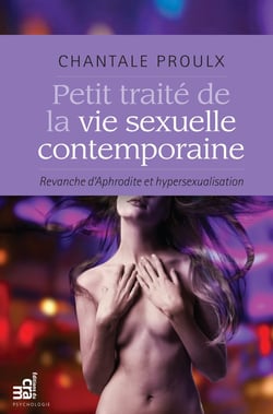 Petit traité de la vie sexuelle contemporaine - Revanche d'Aphrodite et hypersexualisation