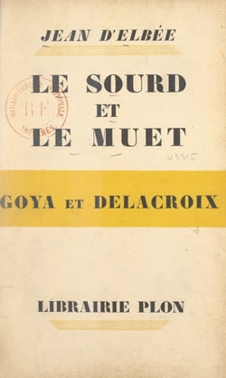 Le sourd et le muet - Notes parallèles sur Goya et Delacroix