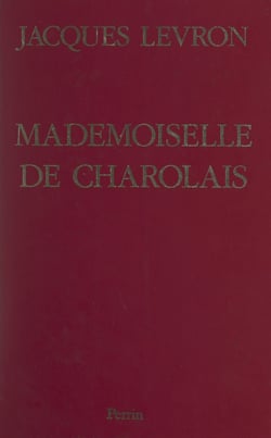 Mademoiselle de Charolais - La scandaleuse petite-fille de Louis XIV