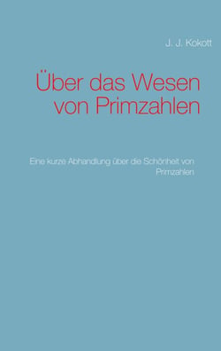 Über das Wesen von Primzahlen - Eine kurze Abhandlung über die Schönheit von Primzahlen