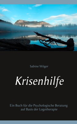 Krisenhilfe - Ein Buch für die Psychologische Beratung auf Basis der Logotherapie