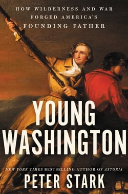 Young Washington - How Wilderness and War Forged America’s Founding Father