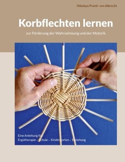 Korbflechten lernen - zur Förderung der Wahrnehmung und der Motorik