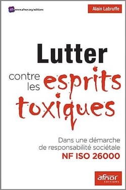 Lutter contre les esprits toxiques - Dans une démarche de responsabilité sociétale NF ISO 26000