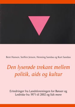 Den lyserøde trekant mellem politik, aids og kultur - Erindringer fra Landsforeningen for Bøsser og Lesbiske fra 1971 til 2002 og lidt mere