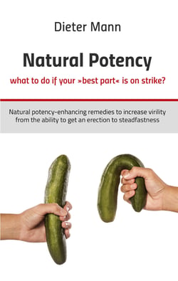 Natural potency - what to do if your »best part« is on strike? - Natural potency-enhancing remedies to increase virility from the ability to get an erection to steadfastness