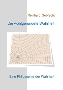Die wohlgerundete Wahrheit - Eine Philosophie der Wahrheit