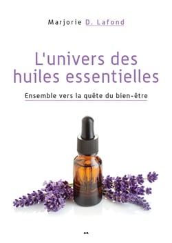 L’univers des huiles essentielles - Ensemble vers la quête du bien-être