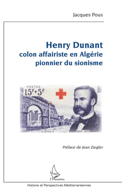 Henry Dunant - Colon affairiste en Algérie - pionnier du sionisme