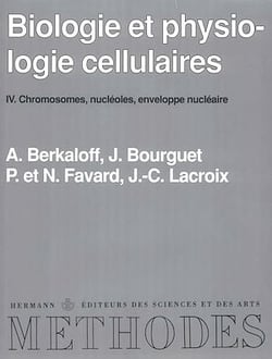 Biologie et physiologie cellulaires, vol. 4 - Chromosomes, nucléoles, enveloppe nucléaire