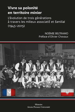 Vivre sa polonité en territoire minier - L’évolution de trois générations à travers les milieux associatif et familial (1945-2015)