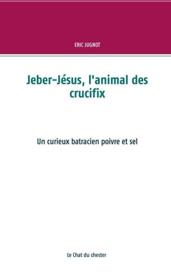 Jeber-Jésus, l'animal des crucifix - Un curieux batracien poivre et sel
