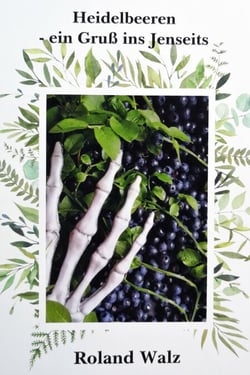 Heidelbeeren - ein Gruß ins Jenseits - Kurzkrimi