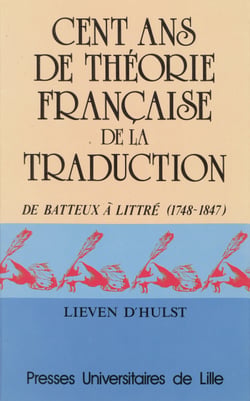Cent ans de théorie française de la traduction - De Batteux à Littré (1748-1847)