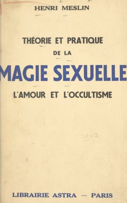 Théorie et pratique de la magie sexuelle - L'amour et l'occultisme