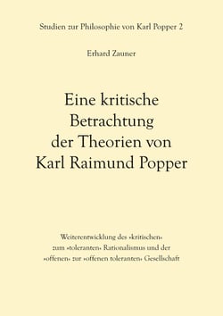 Eine kritische Betrachtung der Theorien von Karl Raimund Popper - Weiterentwicklung des »kritischen« zum »toleranten« Rationalismus und der »offenen« zur »offenen toleranten« Gesellschaft