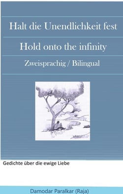 Halt die Unendlichkeit fest Hold onto the Infinity - Zwei sprachig / Bilingual